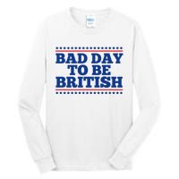 Bad Day To Be British Funny 4th Of July Tall Long Sleeve T-Shirt