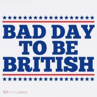 Bad Day To Be British Funny 4th Of July Poster