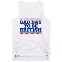 Bad Day To Be British Funny 4th Of July Tank Top