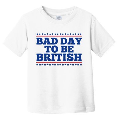 Bad Day To Be British Funny 4th Of July Toddler T-Shirt