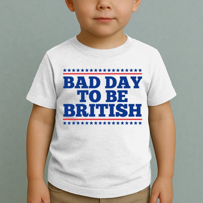 Bad Day To Be British Funny 4th Of July Toddler T-Shirt