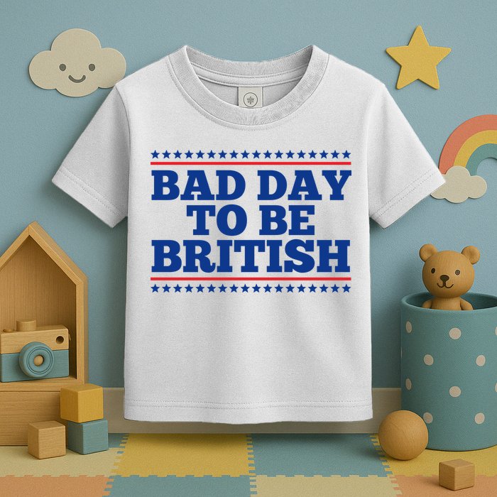 Bad Day To Be British Funny 4th Of July Toddler T-Shirt
