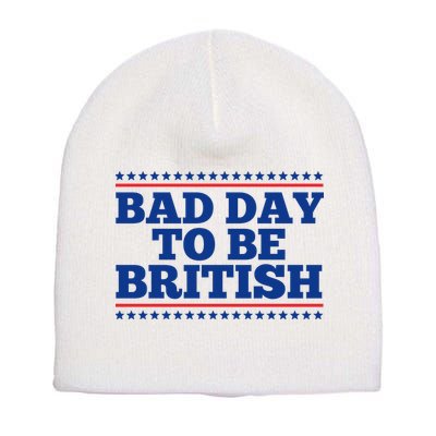 Bad Day To Be British Funny 4th Of July Short Acrylic Beanie