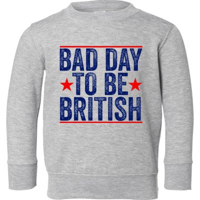 Bad Day To Be British Funny 4th Of July Toddler Sweatshirt