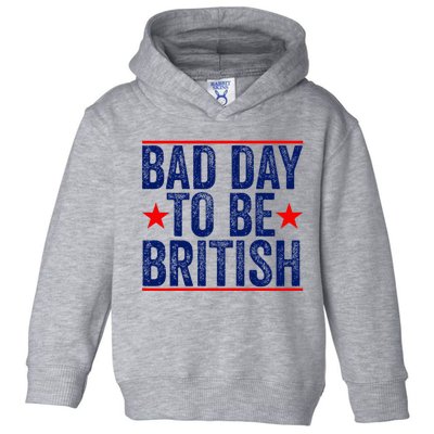 Bad Day To Be British Funny 4th Of July Toddler Hoodie