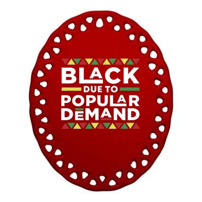 Black Due To Popular Ded African American Pride Melanin Gift Ceramic Oval Ornament