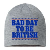 Bad Day To Be British Funny 4th Of July Sustainable Beanie
