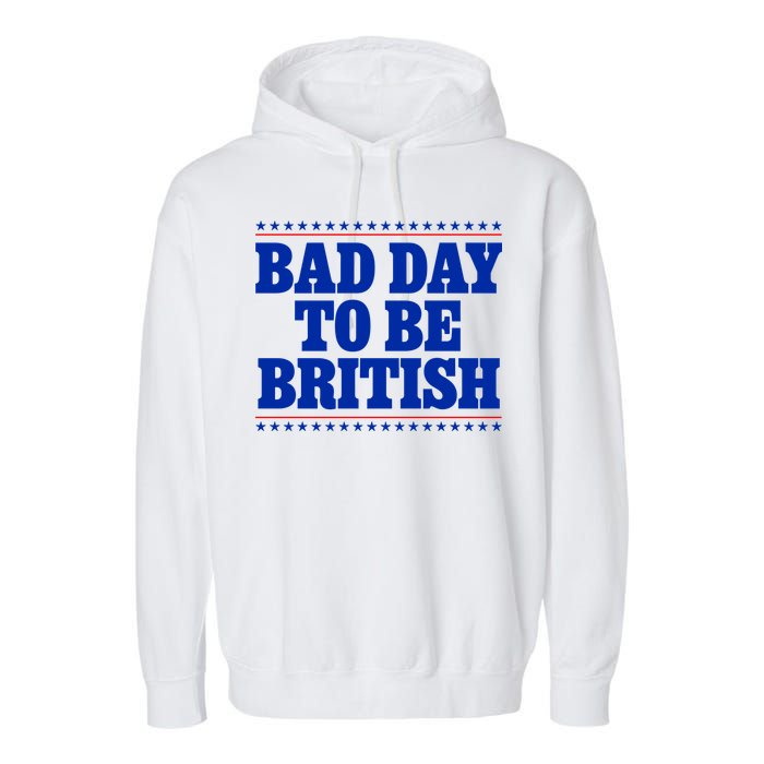 Bad Day To Be British Funny 4th Of July Garment-Dyed Fleece Hoodie