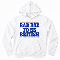 Bad Day To Be British Funny 4th Of July Hoodie