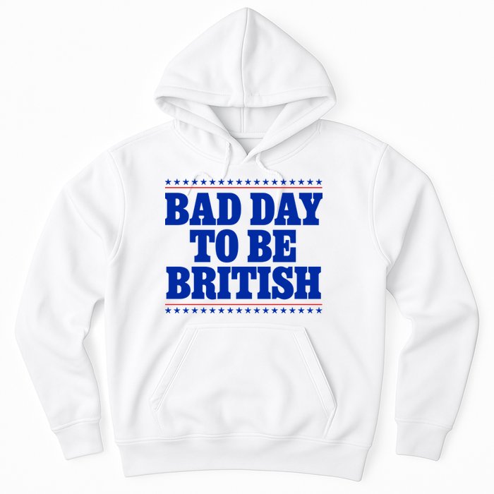 Bad Day To Be British Funny 4th Of July Hoodie