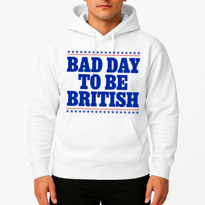 Bad Day To Be British Funny 4th Of July Hoodie