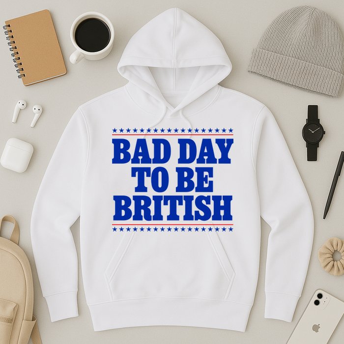 Bad Day To Be British Funny 4th Of July Hoodie