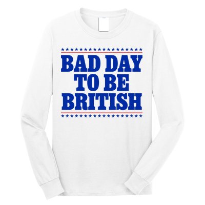 Bad Day To Be British Funny 4th Of July Long Sleeve Shirt