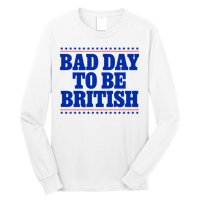 Bad Day To Be British Funny 4th Of July Long Sleeve Shirt