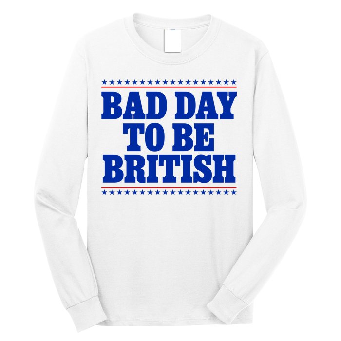 Bad Day To Be British Funny 4th Of July Long Sleeve Shirt