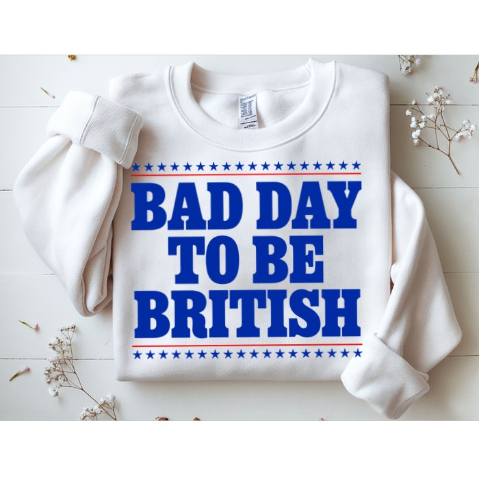 Bad Day To Be British Funny 4th Of July Sweatshirt