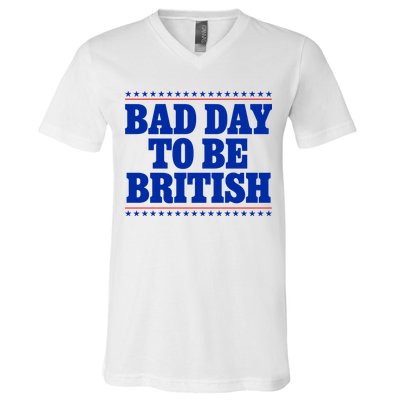 Bad Day To Be British Funny 4th Of July V-Neck T-Shirt