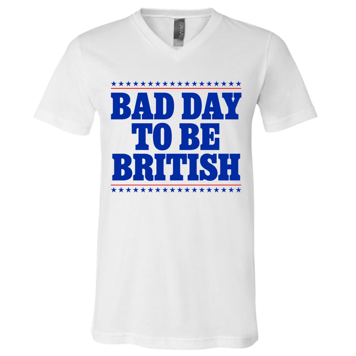 Bad Day To Be British Funny 4th Of July V-Neck T-Shirt