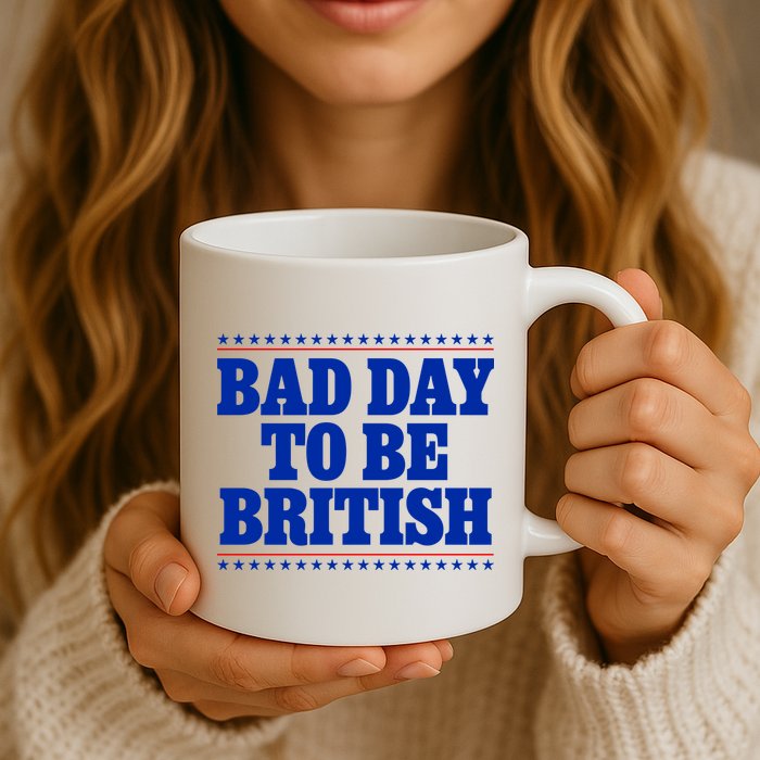 Bad Day To Be British Funny 4th Of July Mug