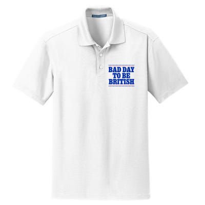Bad Day To Be British Funny 4th Of July Dry Zone Grid Polo