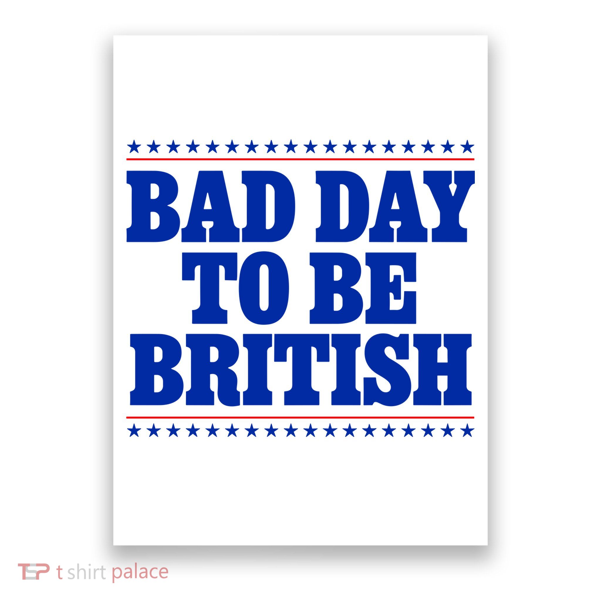 Bad Day To Be British Funny 4th Of July Poster