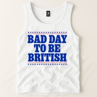 Bad Day To Be British Funny 4th Of July Tank Top