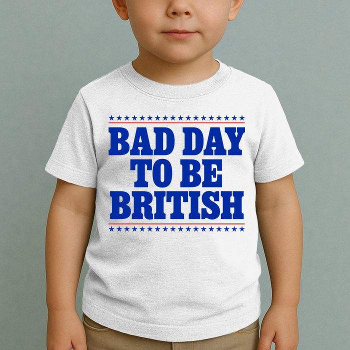 Bad Day To Be British Funny 4th Of July Toddler T-Shirt