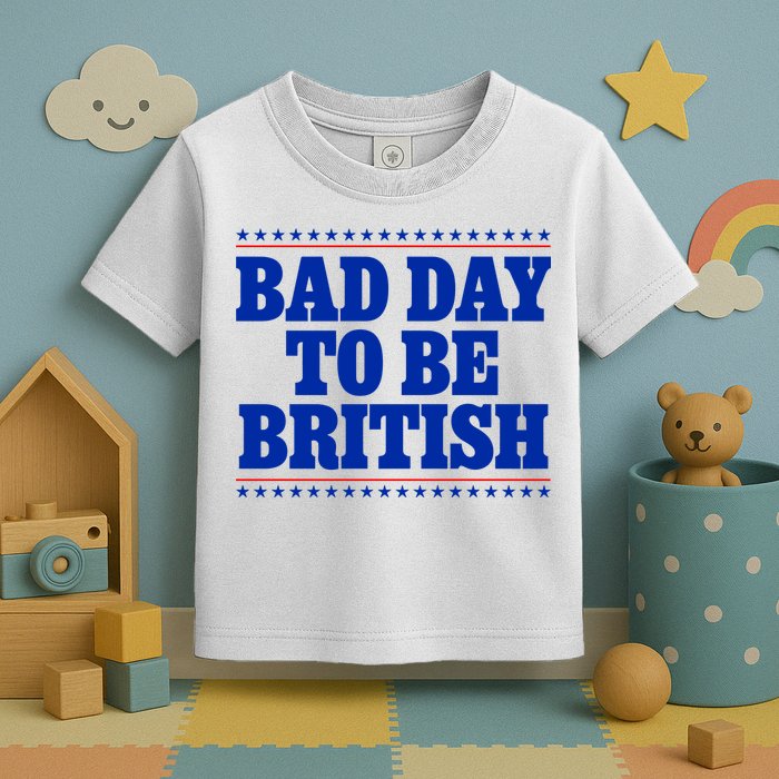 Bad Day To Be British Funny 4th Of July Toddler T-Shirt