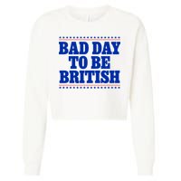 Bad Day To Be British Funny 4th Of July Cropped Pullover Crew