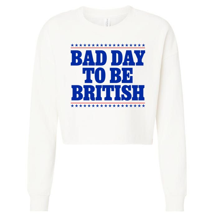 Bad Day To Be British Funny 4th Of July Cropped Pullover Crew