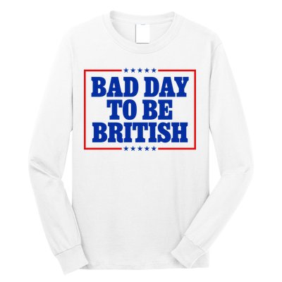Bad Day To Be British Funny 4th Of July Long Sleeve Shirt