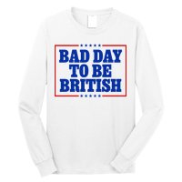 Bad Day To Be British Funny 4th Of July Long Sleeve Shirt