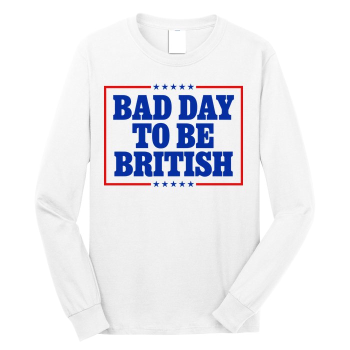 Bad Day To Be British Funny 4th Of July Long Sleeve Shirt