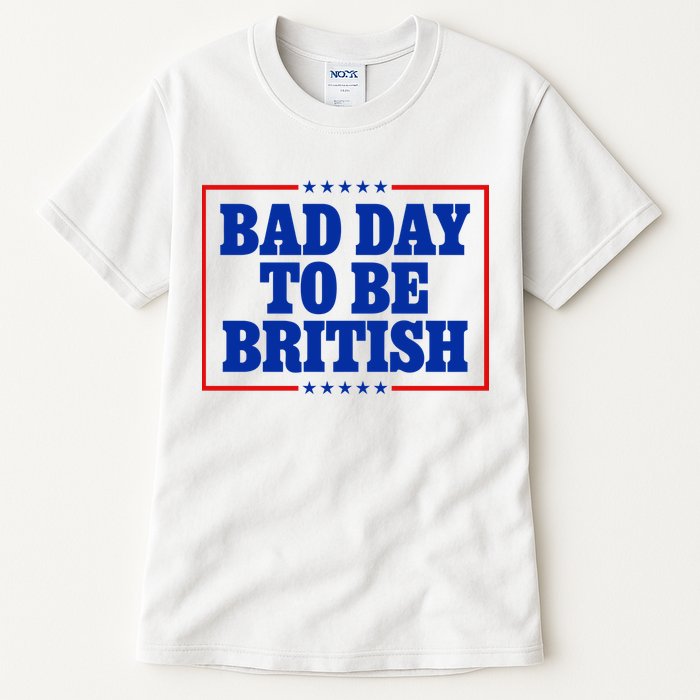 Bad Day To Be British Funny 4th Of July Tall T-Shirt