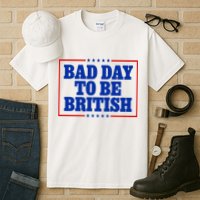 Bad Day To Be British Funny 4th Of July Tall T-Shirt