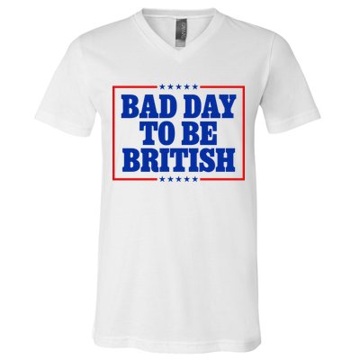 Bad Day To Be British Funny 4th Of July V-Neck T-Shirt