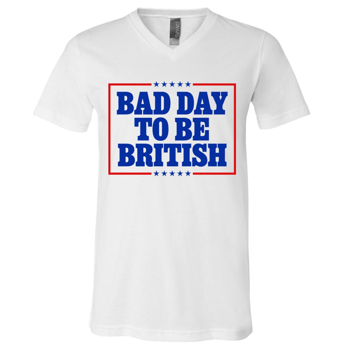 Bad Day To Be British Funny 4th Of July V-Neck T-Shirt