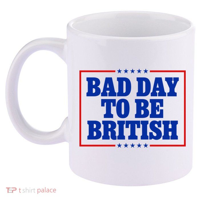 Bad Day To Be British Funny 4th Of July 11oz C Handle Ceramic Mug