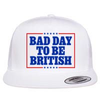 Bad Day To Be British Funny 4th Of July Flat Bill Trucker Hat