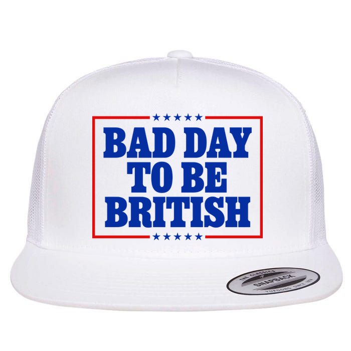 Bad Day To Be British Funny 4th Of July Flat Bill Trucker Hat