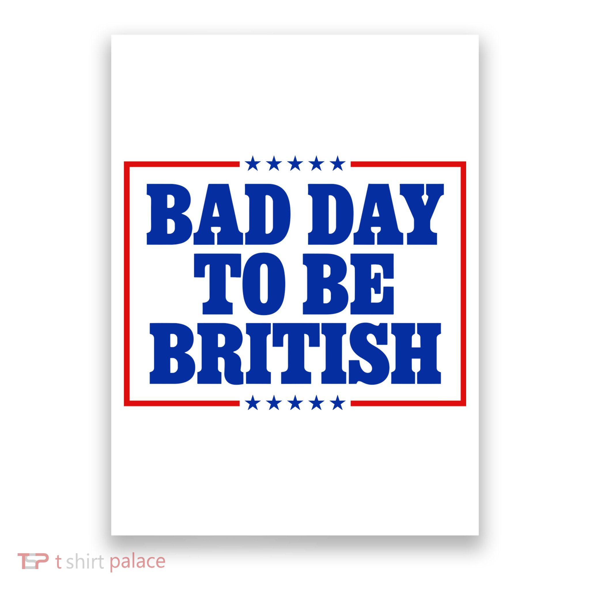 Bad Day To Be British Funny 4th Of July Poster