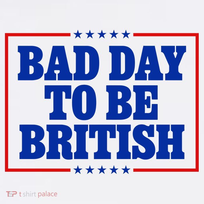 Bad Day To Be British Funny 4th Of July Poster