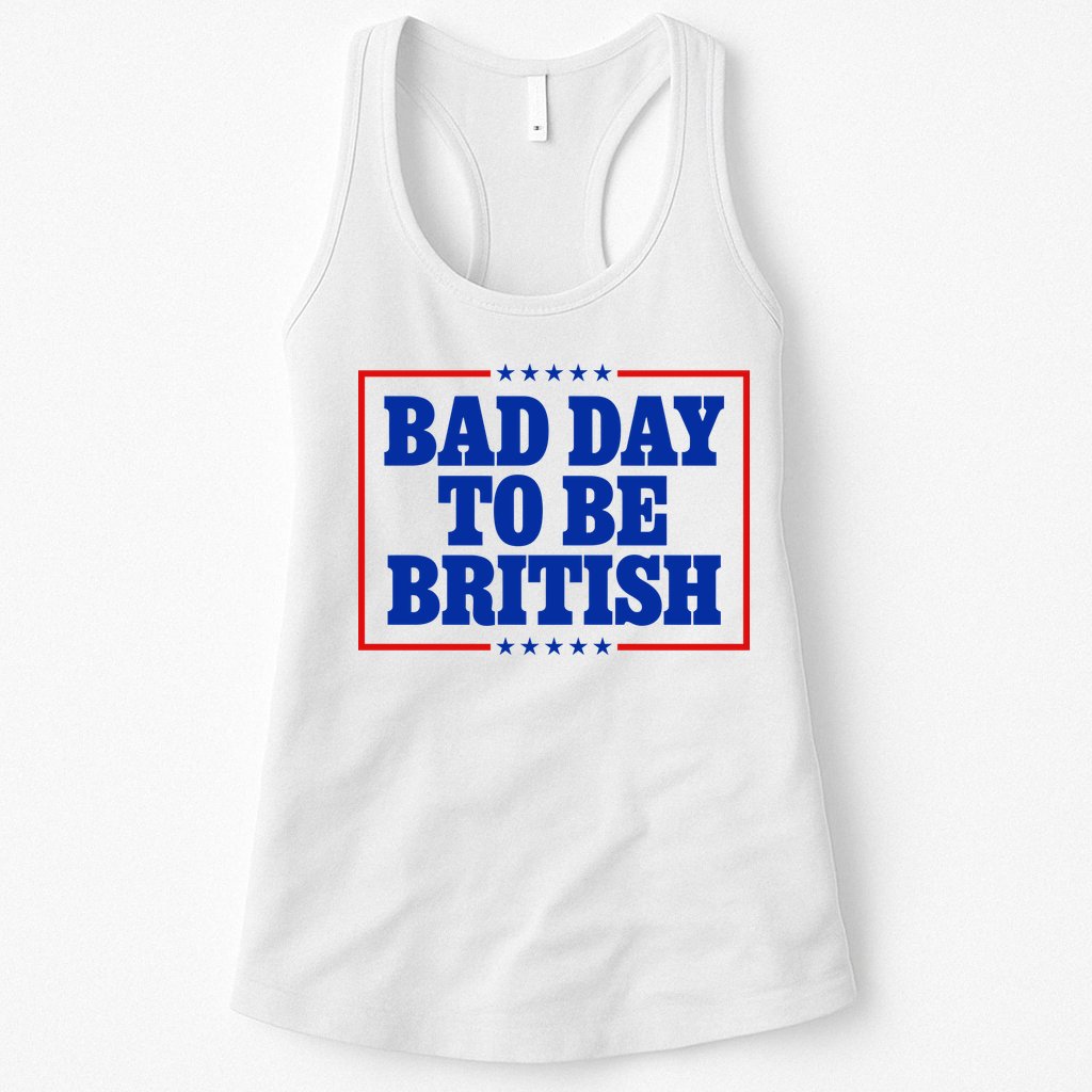 Bad Day To Be British Funny 4th Of July Womens Tank Top