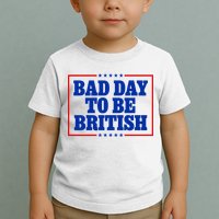 Bad Day To Be British Funny 4th Of July Toddler T-Shirt