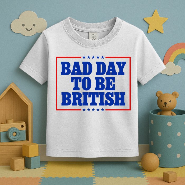 Bad Day To Be British Funny 4th Of July Toddler T-Shirt