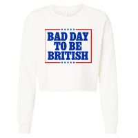 Bad Day To Be British Funny 4th Of July Cropped Pullover Crew