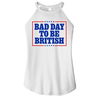 Bad Day To Be British Funny 4th Of July Women's Perfect Tri Rocker Tank