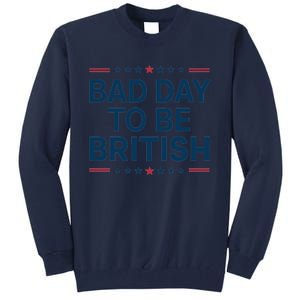 Bad Day To Be British Funny 4th Of July Humor Quote Tall Sweatshirt