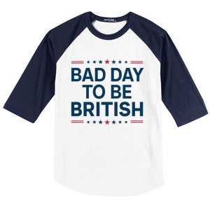 Bad Day To Be British Funny 4th Of July Humor Quote Baseball Sleeve Shirt