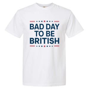 Bad Day To Be British Funny 4th Of July Humor Quote Garment-Dyed Heavyweight T-Shirt